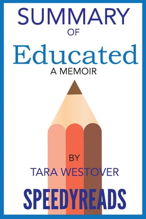 Summary of Educated By Tara Westover A Memoir