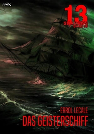 13 SHADOWS, Band 36: DAS GEISTERSCHIFF Horror aus dem Apex-Verlag!【電子書籍】[ Errol Lecale ]