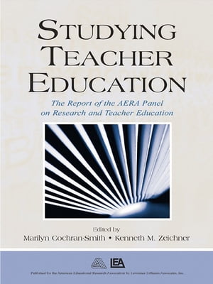 Studying Teacher Education The Report of the AERA Panel on Research and Teacher Education【電子書籍】