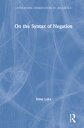 On the Syntax of Negation【電子書籍】 Itziar Laka