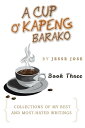 A Cup O 039 Kapeng Barako Collections of My Best and Most-Hated Writings【電子書籍】 Jesse Jose