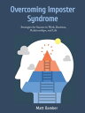 Overcoming Imposter Syndrome: Strategies for Success in Work, Business, Relation...