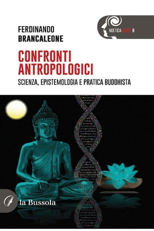 Confronti antropologici Scienza, epistemologia e pratica buddhista