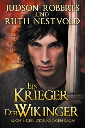 Ein Krieger der Wikinger Buch 1 der Starkbogen-Saga【電子書籍】[ Judson Roberts ]