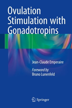 Ovulation Stimulation with Gonadotropins【電子書籍】 Jean-Claude Emperaire