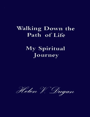 Walking Down the Path of Life - My Spiritual Jou