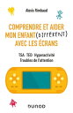 Comprendre et aider mon enfant diff?rent avec les ?crans TSA, TED, hyperactivit?, troubles de l'attention