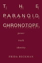 The Paranoid Chronotope Power, Truth, Identity【電子書籍】[ Frida Beckman ]