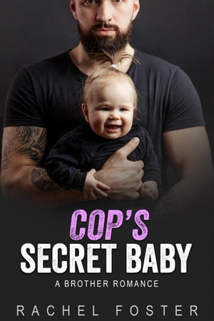 Cop's Secret Baby This Secret Baby, #5【電子書籍】[ Rachel Foster ]