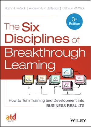 The Six Disciplines of Breakthrough Learning How to Turn Training and Development into Business ResultsŻҽҡ[ Roy V. H. Pollock ]