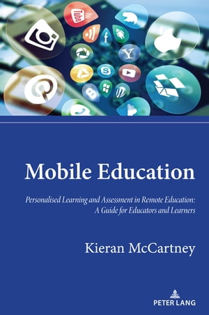 Mobile Education Personalised Learning and Assessment in Remote Education: A Guide for Educators and Learners【電子書籍】[ Kieran McCartney ]