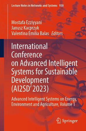 楽天楽天Kobo電子書籍ストアInternational Conference on Advanced Intelligent Systems for Sustainable Development （AI2SD'2023） Advanced Intelligent Systems on Energy, Environment and Agriculture, Volume 1【電子書籍】