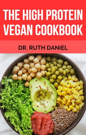 THE HIGH PROTEIN VEGAN COOKBOOK