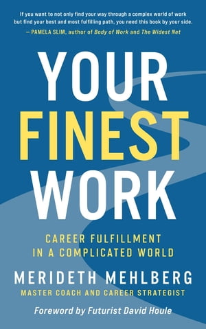 Your Finest Work Career Fulfillment in a Complicated World【電子書籍】[ Merideth Mehlberg ]