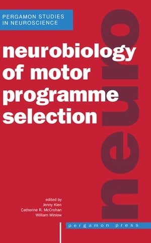 Neurobiology of Motor Programme SelectionNew Approaches to the Study of Behavioural Choice【電子書籍】