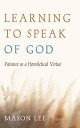 Learning to Speak of God Patience as a Homiletical Virtue