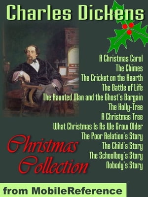 Christmas Collection: A Christmas Carol, A Christmas Tree, The Child's Story, Nobody's Story, The Poor Relation's Story, The Schoolboy's Story, And More (Mobi Classics)