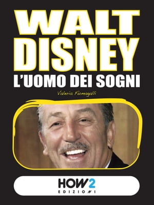 WALT DISNEY. L’Uomo dei Sogni【電子書籍】[ Valeria Fumagalli ]