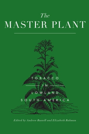 The Master Plant Tobacco in Lowland South America【電子書籍】