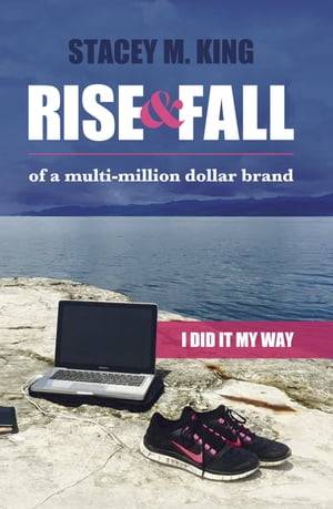 Rise & Fall of a Multi-Million Dollar Brand: I did it my way ...