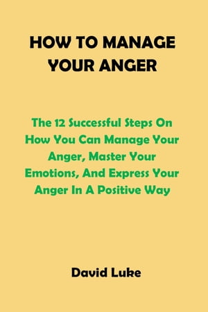 HOW TO MANAGE YOUR ANGER