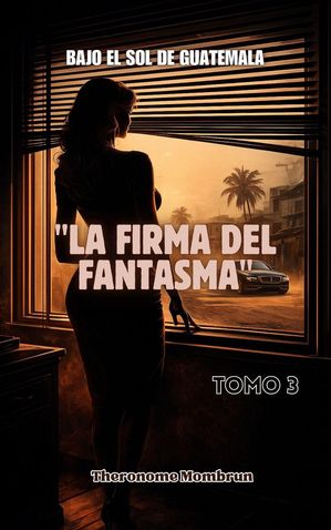 Bajo el Sol de Guatemala LA FIRMA DEL FANTASMA TOMO 3