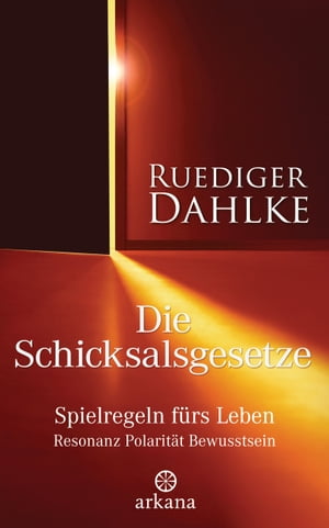 Die Schicksalsgesetze Spielregeln f?rs Leben - Resonanz Polarit?t Bewusstsein