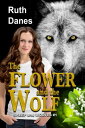 The Flower and the Wolf【電子書籍】[ Ruth Danes ]