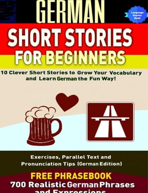 German Short Stories for Beginners 10 Clever Short Stories to Grow Your Vocabulary and Learn German the Fun Way【電子書籍】[ Christian Stahl ]