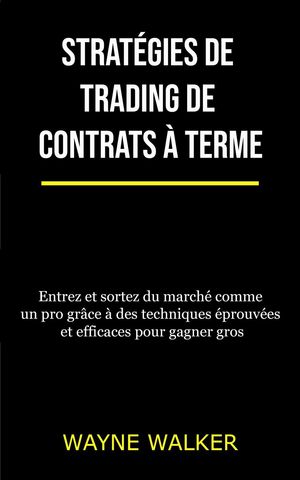 Strat?gies de trading de contrats ? terme【電子書籍】[ Wayne Walker ]