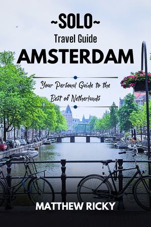 Solo Travel Guide Amsterdam Your Passport Guide to the Best of Netherlands【電子書籍】[ Matthew Ricky ]