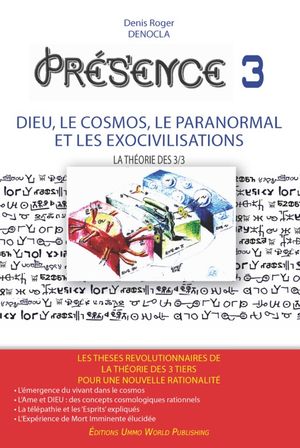 PRESENCE 3 - Dieu, le Cosmos, le Paranormal et les Exocivilisations NOUVELLE EDITIONŻҽҡ[ Denis Roger DENOCLA ]