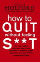 How To Quit Without Feeling S T The fast, highly effective way to end addiction to caffeine, sugar, cigarettes, alcohol, illicit or prescription drugs【電子書籍】 Patrick Holford BSc, DipION, FBANT