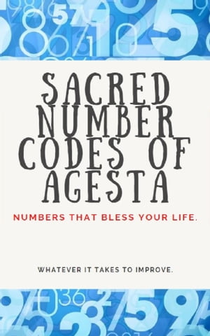 SACRED NUMBER CODES OF AGESTA Numbers that bless your life.【電子書籍】[ Edwin Pinto ]