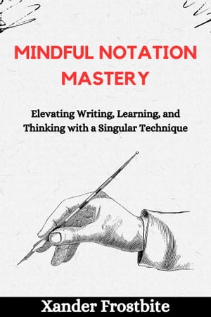 ŷKoboŻҽҥȥ㤨Mindful Notation Mastery Elevating Writing, Learning, and Thinking with a Singular TechniqueŻҽҡ[ Xander Frostbite ]פβǤʤ532ߤˤʤޤ