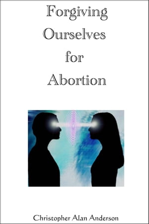 Forgiving Ourselves for Abortion