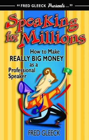Speaking for Millions How to Make Really Big Money as a Professional Speaker