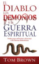 El diablo, los demonios y la guerra espiritual Poder para enfrentar y derrotar a las fuerzas demon?acas