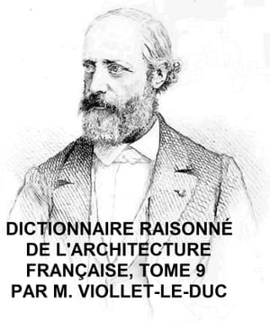 Dictionnaire Raisonne de l'Architecture Francaise du Xie au XVie Siecle, Tome 9 of 9, Illustrated