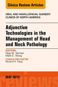 Adjunctive Technologies in the Management of Head and Neck Pathology, An Issue of Oral and Maxillofacial Clinics of North America【電子書籍】 Nagi Demian, DDS, MD