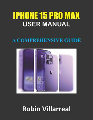 iPhone 15 Pro Max User Manual: A Comprehensive Guide