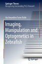 Imaging, Manipulation and Optogenetics in Zebrafish【電子書籍】[ Itia Amandine FavreーB...