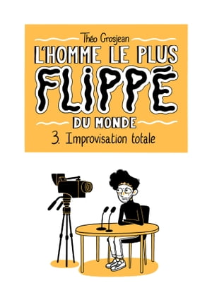 L'Homme le plus flipp? du monde T03 Improvisation totale