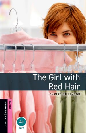 Oxford Bookworms Library Starter: The Girl with Red Hair【電子書籍】[ Christine Lindop ]