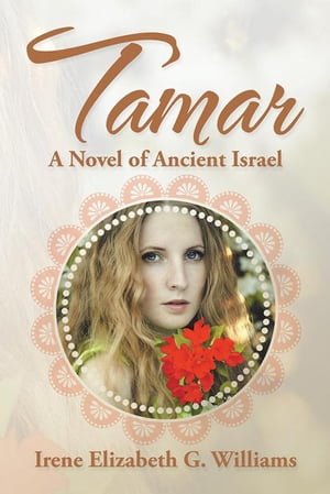 Tamar A Novel of Ancient IsraelŻҽҡ[ Irene Elizabeth G. Williams ]