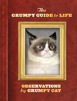The Grumpy Guide to Life Observations by Grumpy Cat【電子書籍】[ Grumpy Cat ]