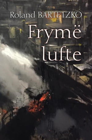Fryme Lufte: Mesime nga Fushebeteja【電子書籍】[ Roland Bartetzko ]