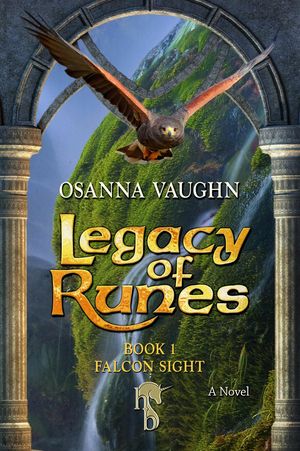 Legacy of Runes Falcon Sight: Book 1 of the Chronicles of the Falconers of Nymath【電子書籍】[ Osanna Vaughn ]