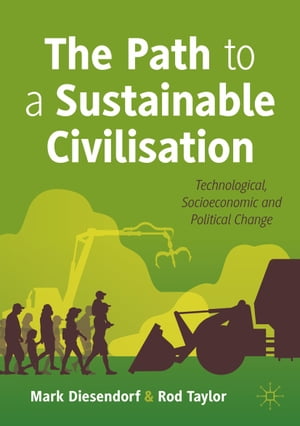 The Path to a Sustainable Civilisation Technological, Socioeconomic and Political ChangeŻҽҡ[ Mark Diesendorf ]