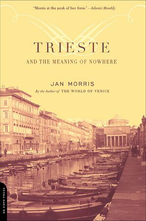 Trieste And Meaning Of Nowhere【電子書籍】[ Jan Morris ]